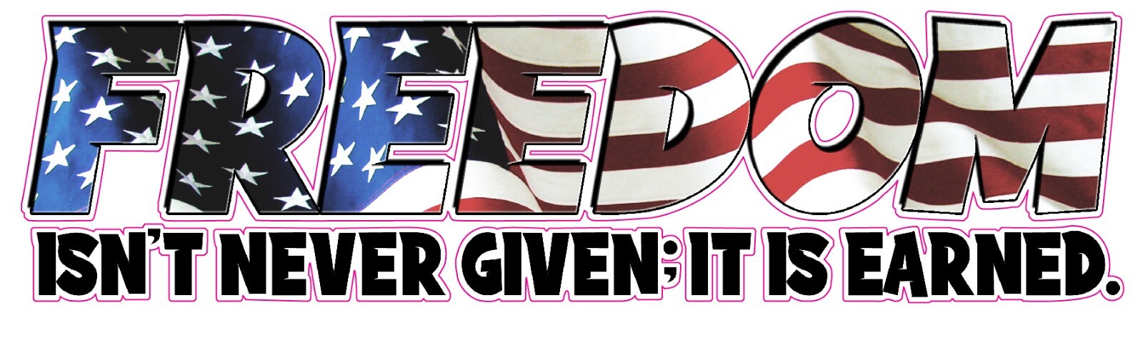 Freedom American Flag isn’t never given it is earned Large Decal 36″ x 10.5″