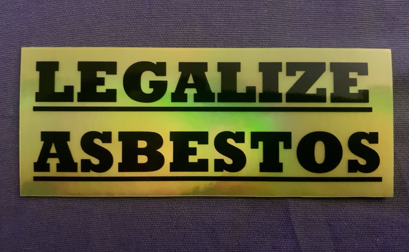 LEGALIZE ASBESTOS HOLO Prismatic Vinyl Sticker/Decal 1.5×4” NICE!! Funny