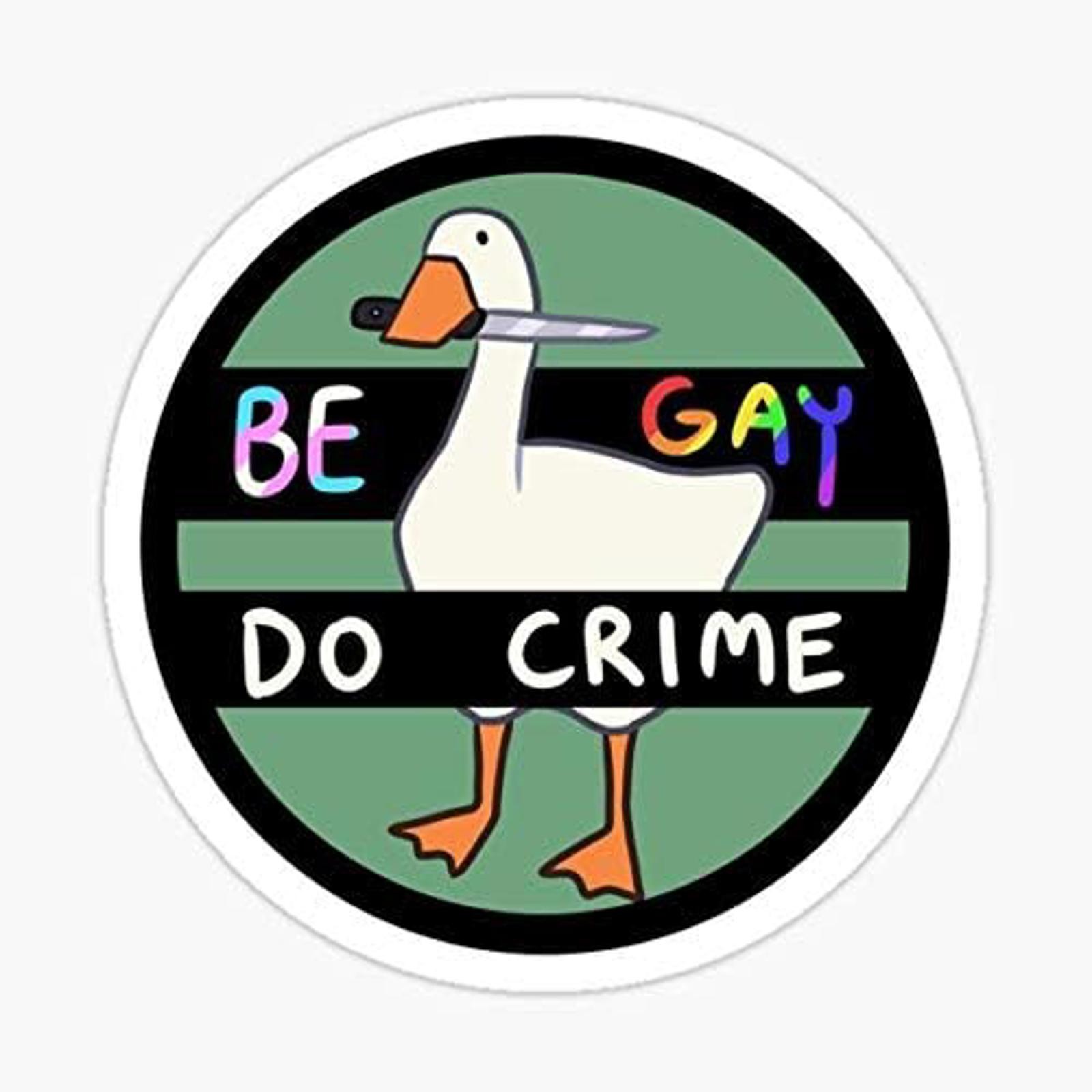 5″ Be Gay Do Crime Goose Vinyl Bumper Sticker