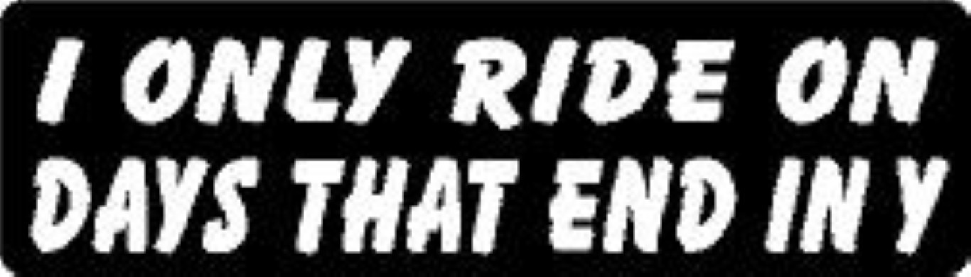 I ONLY RIDE ON DAYS THAT END IN Y HELMET STICKER