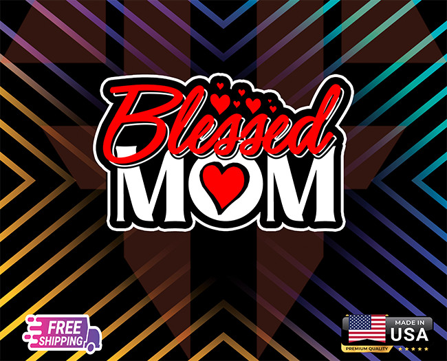 “BLESSED MOM” BEST LOVE ++6YR LAMINATED VINYL,LAPTOP ,WALL,CAR , ETC(FREE GIFT)